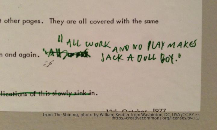 "All work and no play makes Jack a dull boy." from The Shining, photo by William Beutler